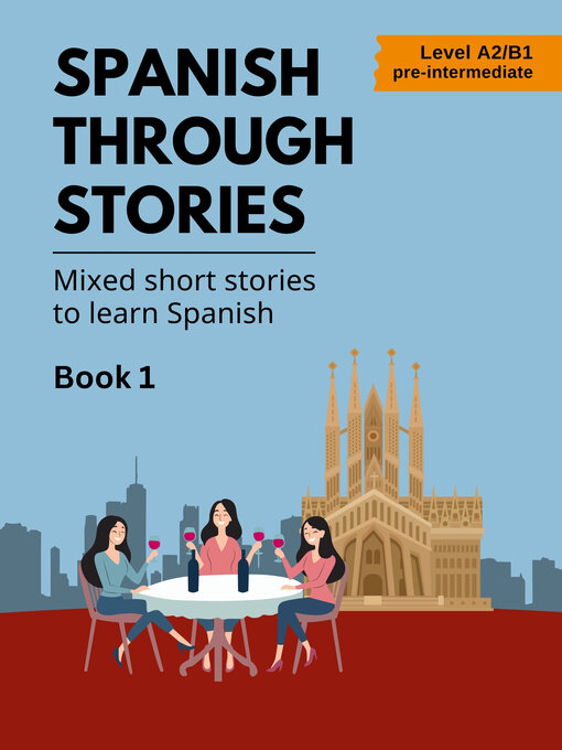 Title details for Spanish Through Stories: Mixed Stories to Learn Spanish, Book 1 (A2/B1) by Midas Veraart - Available
